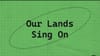 Our Lands Sing On